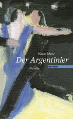 Klaus Merz: Der Argentinier