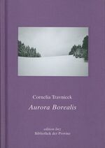 ISBN 9783852528755: Aurora Borealis (edition linz) [Gebundene Ausgabe] Cornelia Travnicek (Autor) Judith Pouget Die Erzählungen beginnen wie hingeworfene, aufmerksam gesammelte Alltagsgeschichten. Wahrend man liest, unau