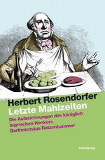 ISBN 9783852565293: Letzte Mahlzeiten - Die Aufzeichnungen des königlich bayrischen Henkers Bartholomäus Ratzenhammer