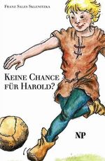 ISBN 9783853262702: Keine Chance für Harold? : Fußball im Mittelalter: Vom Totenkopf zum runden Leder