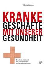 Kranke Geschäfte mit unserer Gesundheit – Symptome, Diagnosen und Nebenwirkungen der Gesundheitsreformen