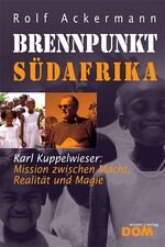 ISBN 9783853512074: Brennpunkt Südafrika - Karl Kuppelwieser: Mission zwischen Macht, Realität und Magie