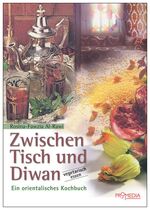 ISBN 9783853711552: Zwischen Tisch und Diwan - Ein orientalisches Kochbuch