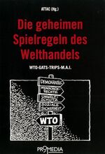 ISBN 9783853712009: Die geheimen Spielregeln des Welthandels: WTO - GATS - TRIPS - MAI