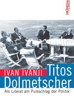 ISBN 9783853712726: Titos Dolmetscher – Als Literat am Pulsschlag der Politik