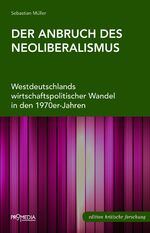 ISBN 9783853714164: Der Anbruch des Neoliberalismus - Westdeutschlands wirtschaftspolitischer Wandel in den 1970er-Jahren