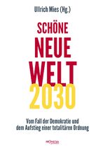 ISBN 9783853714911: Schöne Neue Welt 2030 - Vom Fall der Demokratie und dem Aufstieg einer totalitären Ordnung