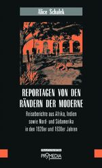 ISBN 9783853714928: Reportagen von den Rändern der Moderne. Reiseberichte aus Afrika, Indien sowie Nord-und Südamerika in den 1920er und 1930er Jahren