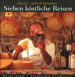 ISBN 9783853784976: Friaul - Julisch - Venetien: Sieben köstliche Reisen