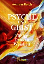 ISBN 9783853820407: Psyche und Geist – Fühlen, Denken, Weisheit