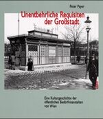 ISBN 9783854093237: Unentbehrliche Requisiten der Grossstadt - Eine Kulturgeschichte der öffentlichen Bedürfnisanstalten von Wien