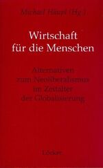 ISBN 9783854093947: Wirtschaft für die Menschen – Alternativen zum Neoliberalismus im Zeitalter der Globalisierung