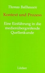 ISBN 9783854094142: Kontext und Prozess - Eine Einführung in die medienübergreifende Quellenkunde