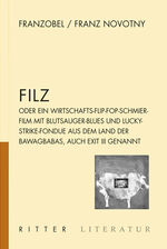 ISBN 9783854154495: Filz – oder ein Wirtschafts-Flip-Fop mit Blutsauger-Blues und Lucky Strike Fondue aus dem Land der Bawagbabas, auch EXIT III genannt.