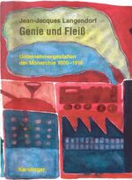 Genie und Fleiss - Unternehmergestalten der Monarchie 1600-1918