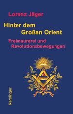 ISBN 9783854181347: Hinter dem großen Orient - Freimaurerei und Revolutionsbewegungen