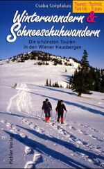 Winterwandern & Schneeschuhwandern – Die schönsten Touren in den Wiener Hausbergen. Touren. Technik. Taktik. Tipps