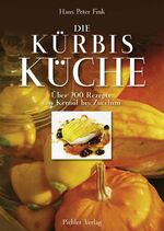 Die Kürbisküche - Über 200 Rezepte von Kernöl bis Zucchini