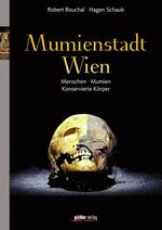 Mumienstadt Wien - Menschen, Mumien, konservierte Körper