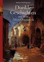 ISBN 9783854316411: Dunkle Geschichten aus dem Alten Österreich