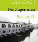 Lojze Kovacic: Die Zugereisten. Roman: D Lojze Kovacic: Die Zugereisten. Roman: D