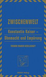 ISBN 9783854355397: Zwischenwelt 11 / Konstantin Kaiser / Ohnmacht und Empörung : Schriften 1982 - 2006 / Mit Beiträgen von Siglinde Bolbecher und Peter Roessler / Herausgegeben von Primus-Heinz Kucher, Karl Müller und Peter Rosessler im Auftr. der Theodor-Kramer-Gesellschaft