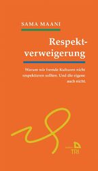 ISBN 9783854357575: Respektverweigerung | Warum wir fremde Kulturen nicht respektieren sollten. Und die eigene auch nicht | Sama Maani | Taschenbuch | Edition TRI | 122 S. | Deutsch | 2015 | Drava Verlag