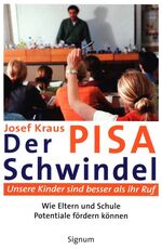 Der Pisa-Schwindel - unsere Kinder sind besser als ihr Ruf ; wie Eltern und Schule Potentiale fördern können