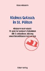 ISBN 9783854393061: Kleines Gulasch in St. Pölten – Nüchtern betrachtet: 78 ganz brauchbare Kolumnen aus den letzten Jahren mit 4 exklusiven, bislang unveröffentlichten Vorworten