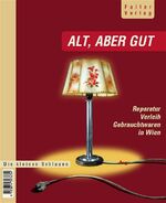 ISBN 9783854393634: Alt, aber gut – Der schlaue Wiener Reparatur-, Verleih- und Gebrauchtwarenführer