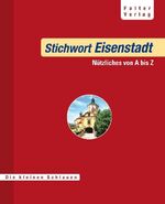 ISBN 9783854393955: Stichwort Eisenstadt: Nützliches von A bis Z (Die kleinen Schlauen)