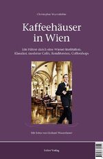 ISBN 9783854394396: Kaffeehäuser in Wien - Ein Führer durch eine Wiener Institution. Klassiker, moderne Cafés, Konditoreien, Coffeeshops