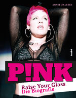 ISBN 9783854457619: Pink - Raise Your Glass - Die Biografie der Sängerin P!nk