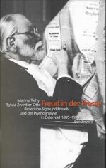 Freud in der Presse – Rezeption Sigmund Freuds und der Psychoanalyse in Österreich 1895-1938