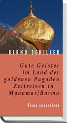 Gute Geister im Land der goldenen Pagoden. Zeitreisen in Myanmar/Burma