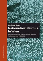 ISBN 9783854762522: Nationalsozialismus in Wien: Machtübernahme, Herrschaftssicherung, Radikalisierung1938/39 von Gerhard Botz