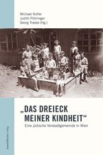 ISBN 9783854762799: "Das Dreieck meiner Kindheit" Eine jüdische Vorstadtgemeinde in Wien Wiener Geschichte Historiker 1918 bis 1945 Ausstellungskataloge Geschichtswissenschaften Fünfhaus Gemeindebezirk 20. Jahrhundert bi