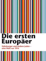 Die ersten Europäer - Habsburger und andere Juden - eine Welt vor 1914