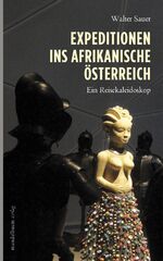 ISBN 9783854764519: Expeditionen ins afrikanische Österreich - Ein Reisekaleidoskop