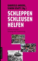 ISBN 9783854764823: Schleppen, Schleusen, Helfen - Flucht zwischen Rettung und Ausbeutung