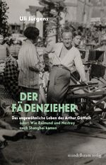 ISBN 9783854769859: Der Fädenzieher - Das ungewöhnliche Leben des Arthur Gottlein oder: Wie Raimund und Nestroy nach Shanghai kamen