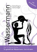 ISBN 9783854852865: Wassermann - Die 12-Sterne Küche: So genießt der Wassermann. Und mit wem.: So genießt der Wassermann. Und mit wem. Mit 20 Rezepten