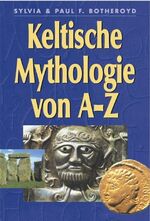 Keltische Mythologie von A - Z