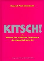 ISBN 9783854981701: Kitsch – Oder Warum der schlechte Geschmack der eigentlich gute ist