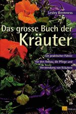 Das grosse Buch der Kräuter – Ein praktischer Führer für den Anbau, die Pflege und Verwendung von Kräutern