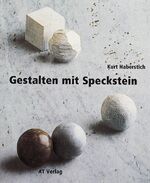 Gestalten mit Speckstein (Werken und Fre Gestalten mit Speckstein (Werken und Fre