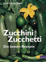 ISBN 9783855025909: Zucchini-Zucchetti – Die besten Rezepte