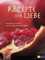 ISBN 9783855026487: Rezepte der Liebe: Himmlische Genüsse aus der aphrodisischen Küche