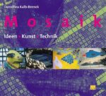 Mosaik - Ideen, Kunst, Technik