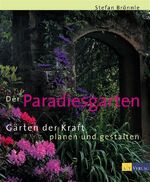 Der Paradiesgarten – Gärten der Kraft planen und gestalten